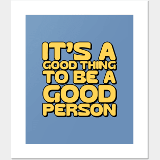 It's a good thing to be a good person Posters and Art